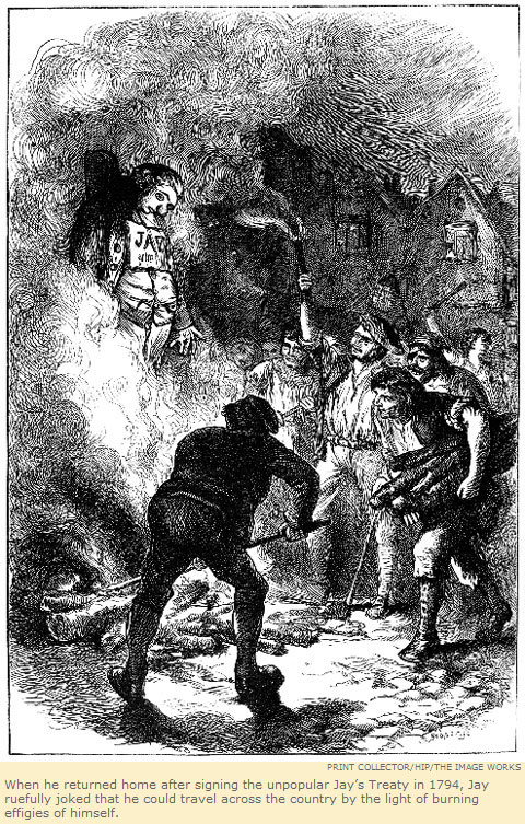 When he returned home after signing the unpopular Jay's Treaty in 1794, Jay ruefully joked that he could travel across the country by the light of burning effigies of himself.