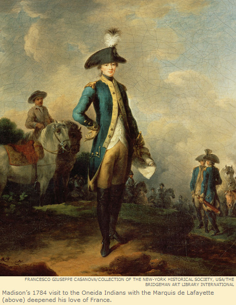 Madison's 1784 visit to the Oneida Indians with the Marquis de Lafayette (above) deepened his love of France.